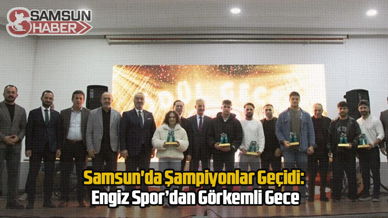 Samsun'da Şampiyonlar Geçidi: Engiz Spor’dan Görkemli Gece