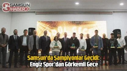 Samsun'da Şampiyonlar Geçidi: Engiz Spor’dan Görkemli Gece