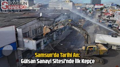 Samsun'da Tarihi An: Gülsan Sanayi Sitesi'nde İlk Kepçe