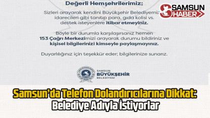 Samsun’da Telefon Dolandırıcılarına Dikkat: Belediye Adıyla İstiyorlar