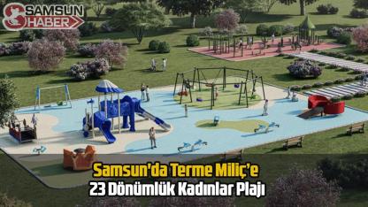 Samsun'da Terme Miliç’e 23 Dönümlük Kadınlar Plajı