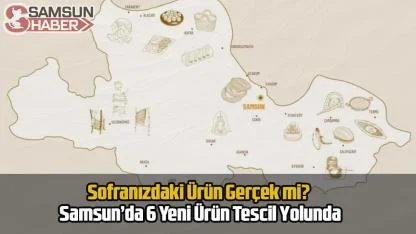 Samsun'da Tescilli Lezzetlerde Dev Rakam: 17 Ürün Tamam