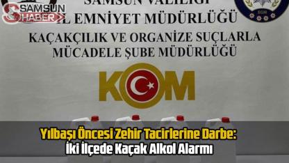 Samsun'da Yılbaşı Öncesi Darbe: İki İlçede Kaçak Alkol Alarmı