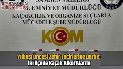 Samsun'da Yılbaşı Öncesi Darbe: İki İlçede Kaçak Alkol Alarmı