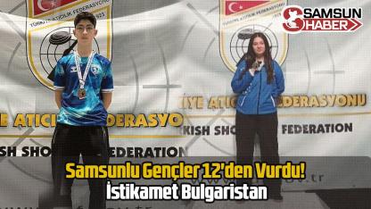 Samsunlu Gençler 12'den Vurdu! İstikamet Bulgaristan
