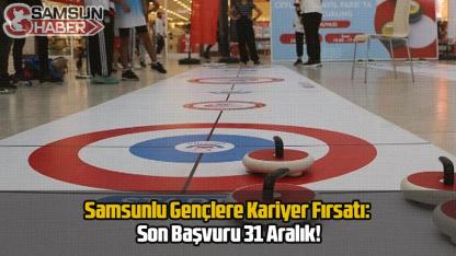Samsunlu Gençlere Kariyer Fırsatı: Son Başvuru 31 Aralık!