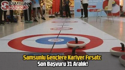 Samsunlu Gençlere Kariyer Fırsatı: Son Başvuru 31 Aralık!