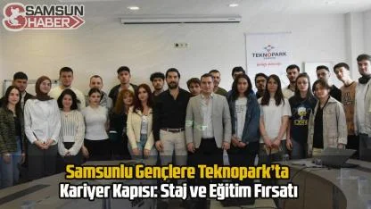 Samsunlu Gençlere Teknopark’ta Kariyer Kapısı: Staj ve Eğitim Fırsatı