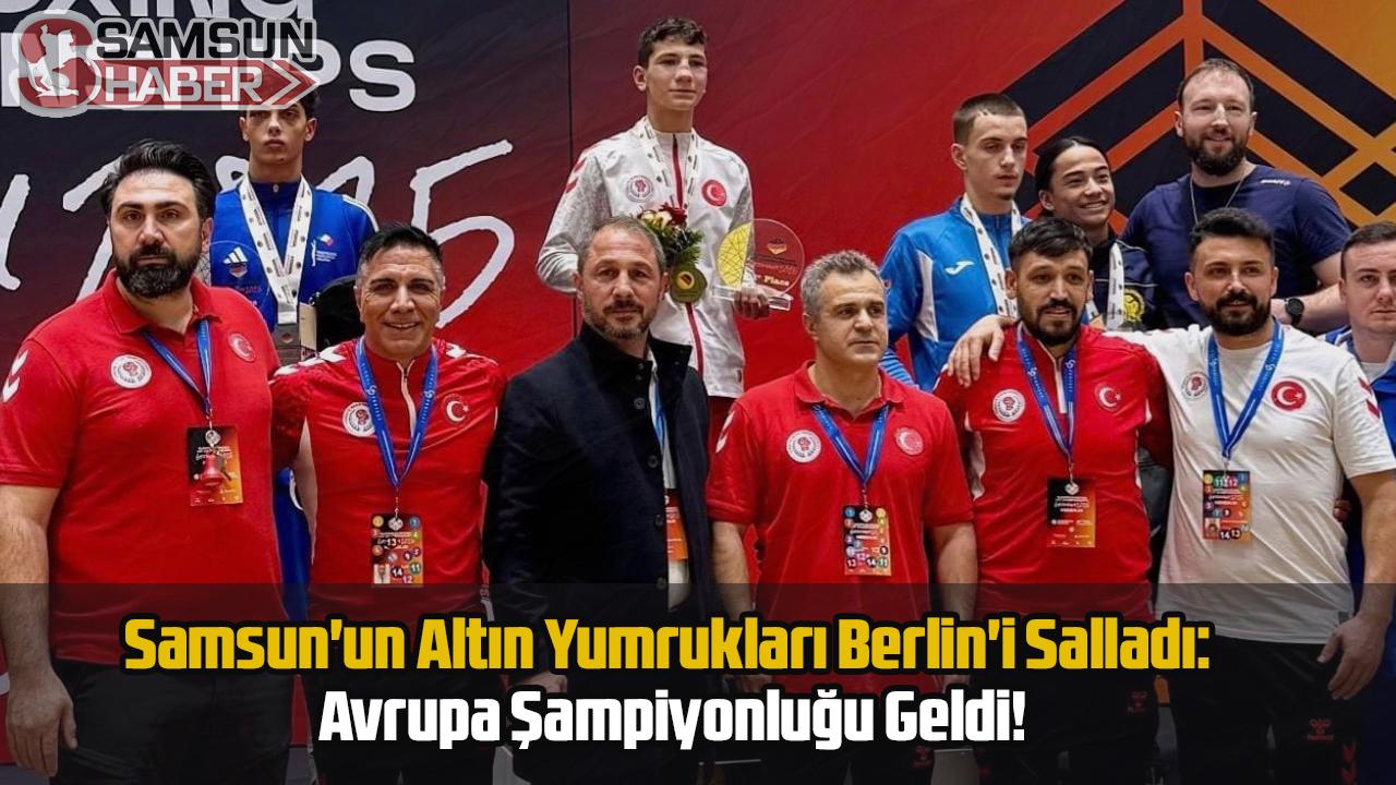 Samsun'un Altın Yumrukları Berlin'i Salladı: Avrupa Şampiyonluğu Geldi!