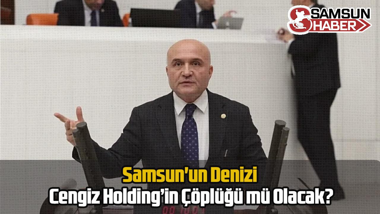 Samsun'un Denizi Cengiz Holding’in Çöplüğü mü Olacak?