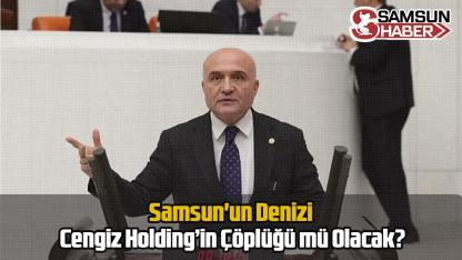 Samsun'un Denizi Cengiz Holding’in Çöplüğü mü Olacak?