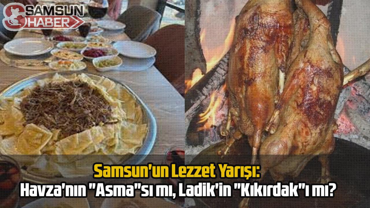 Samsun'un Lezzet Yarışı: Havza'nın "Asma"sı mı, Ladik'in "Kıkırdak"ı mı?