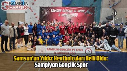 Samsun'un Yıldız Hentbolcuları Belli Oldu: Şampiyon Gençlik Spor