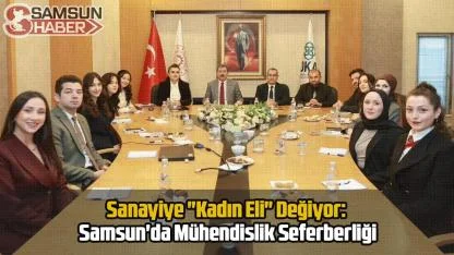 Sanayiye "Kadın Eli" Değiyor: Samsun'da Mühendislik Seferberliği