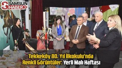 Tekkeköy 80. Yıl İlkokulu’nda Renkli Görüntüler: Yerli Malı Haftası