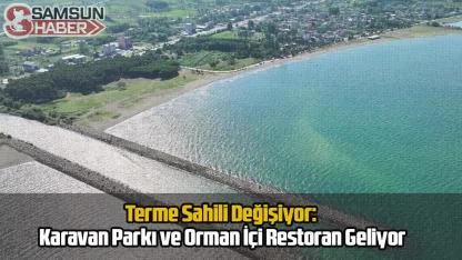Terme Sahili Değişiyor: Karavan Parkı ve Orman İçi Restoran Geliyor