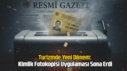 Turizmde Yeni Dönem: Kimlik Fotokopisi Uygulaması Sona Erdi