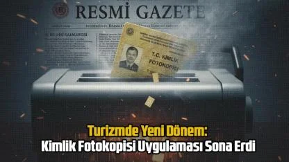 Turizmde Yeni Dönem: Kimlik Fotokopisi Uygulaması Sona Erdi