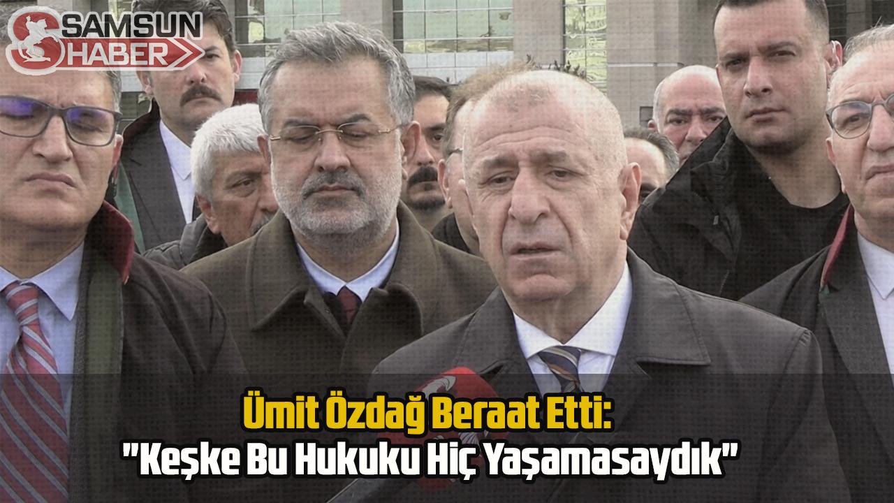 Ümit Özdağ Beraat Etti: "Keşke Bu Hukuku Hiç Yaşamasaydık"