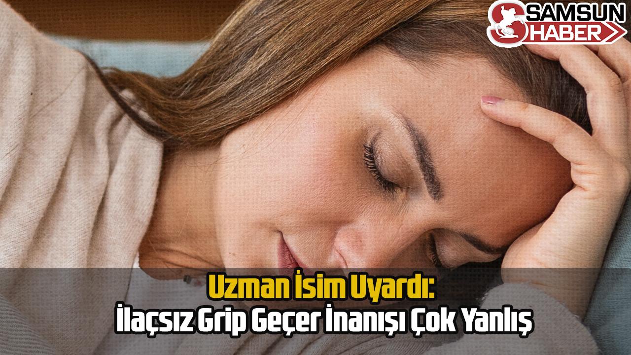 Uzman İsim Uyardı: İlaçsız Grip Geçer İnanışı Çok Yanlış