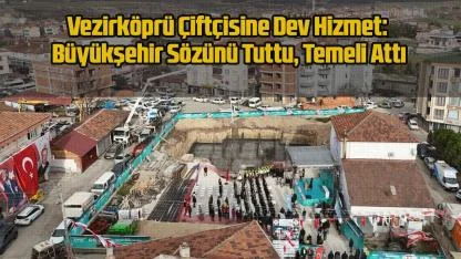 Vezirköprü Çiftçisine Dev Hizmet: Büyükşehir Sözünü Tuttu, Temeli Attı