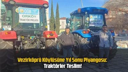 Vezirköprü Köylüsüne Yıl Sonu Piyangosu: Traktörler Teslim!