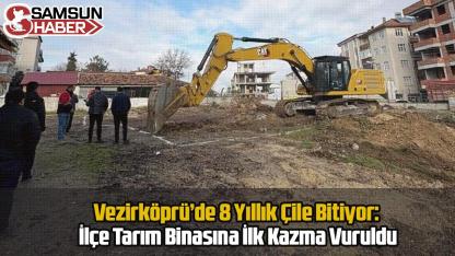 Vezirköprü’de 8 Yıllık Çile Bitiyor: İlçe Tarım Binasına İlk Kazma Vuruldu