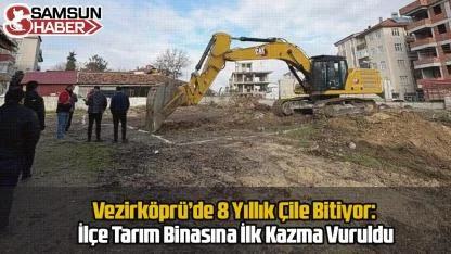 Vezirköprü’de 8 Yıllık Çile Bitiyor: İlçe Tarım Binasına İlk Kazma Vuruldu