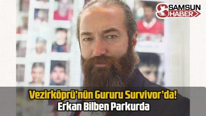 Vezirköprü’nün Gururu Survivor’da! Erkan Bilben Parkurda