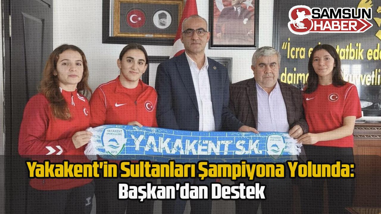Yakakent&#039;in Sultanları Şampiyona Yolunda: Başkan&#039;dan Destek