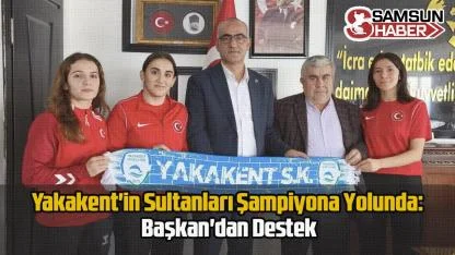 Yakakent'in Sultanları Şampiyona Yolunda: Başkan'dan Destek