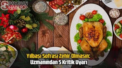 Yılbaşı Sofrası Zehir Olmasın: Uzmanından 5 Kritik Uyarı