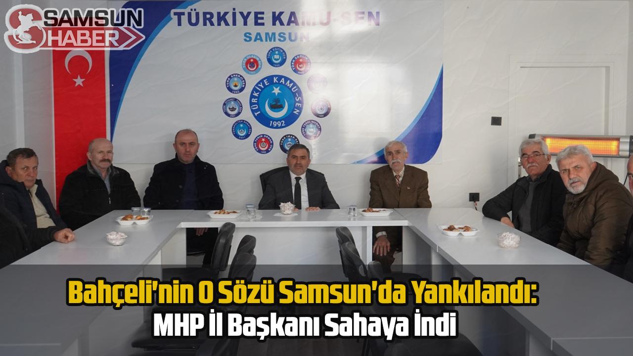 Bahçeli'nin O Sözü Samsun'da Yankılandı: MHP İl Başkanı Sahaya İndi