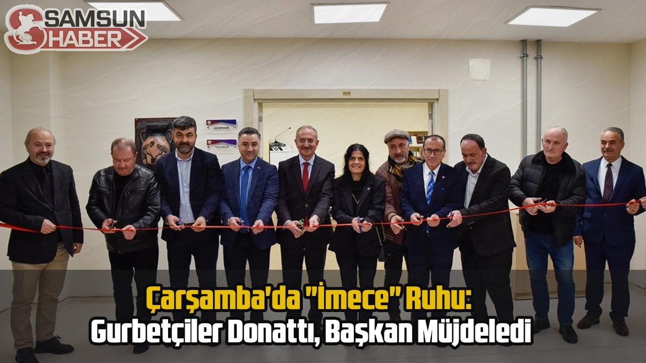 Çarşamba'da "İmece" Ruhu: Gurbetçiler Donattı, Başkan Müjdeledi