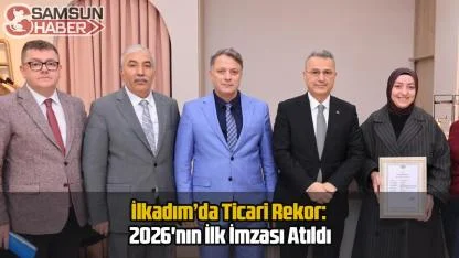 İlkadım’da Ticari Rekor: 2026'nın İlk İmzası Atıldı