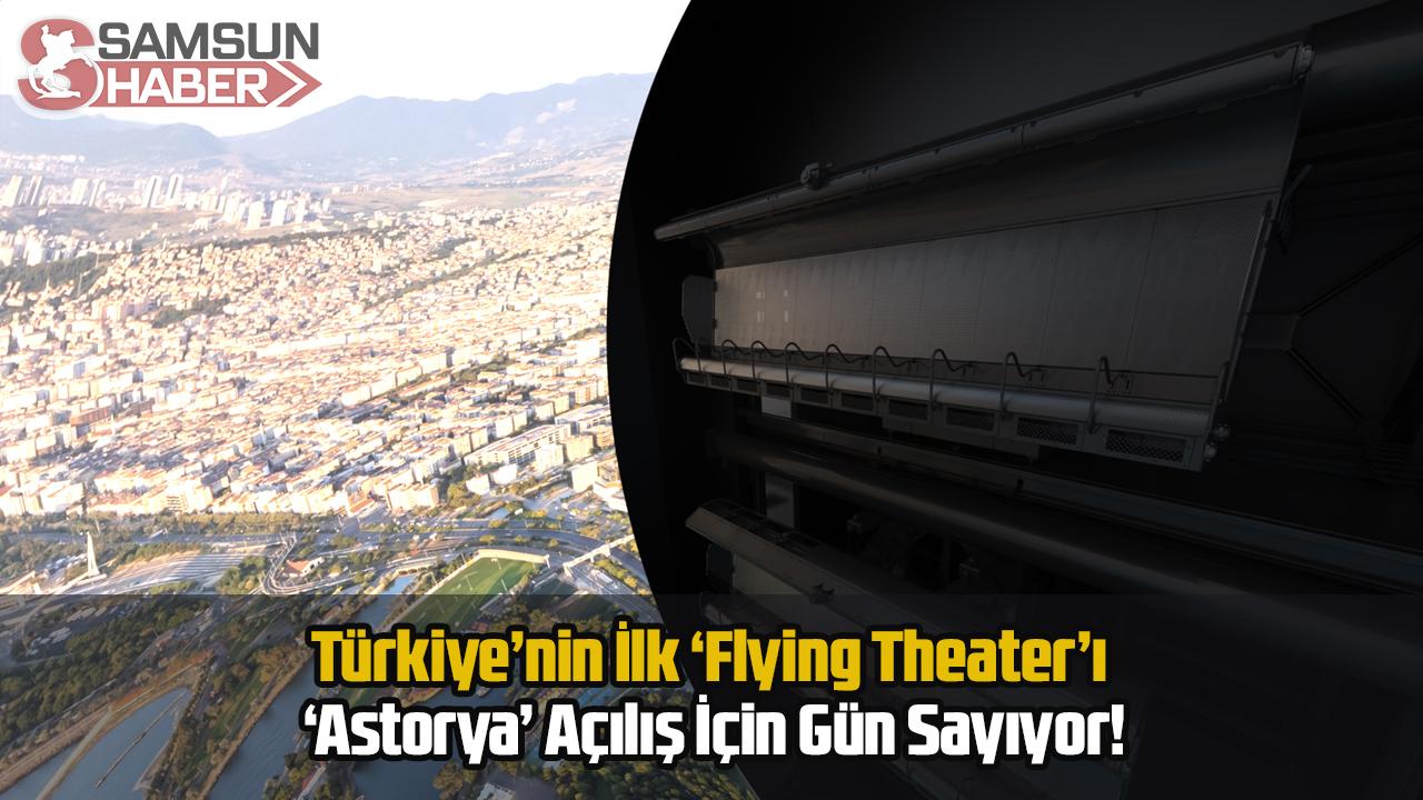 Türkiye’nin İlk ‘Flying Theater’ı ‘Astorya’ Açılış İçin Gün Sayıyor!