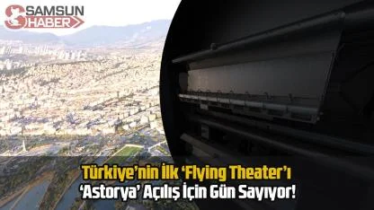 Türkiye’nin İlk ‘Flying Theater’ı ‘Astorya’ Açılış İçin Gün Sayıyor!