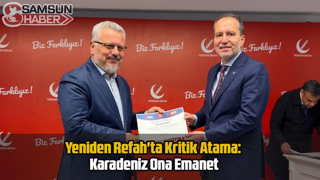 Yeniden Refah'ta Kritik Atama: Karadeniz Ona Emanet