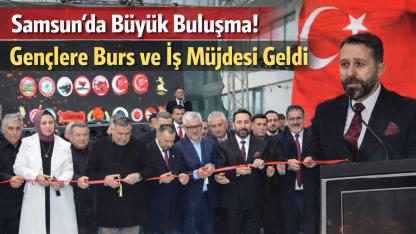 Samsun’da Büyük Buluşma! Gençlere Burs ve İş Müjdesi Geldi