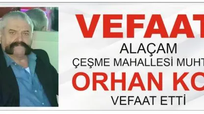 ALAÇAM’DA ACI KAYIP: ÇEŞME MAHALLESİ MUHTARI ORHAN KOÇ HAYATINI KAYBETTİ